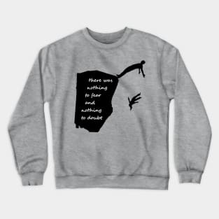 "There was nothing to fear and nothing to doubt" - Radiohead - dark Crewneck Sweatshirt